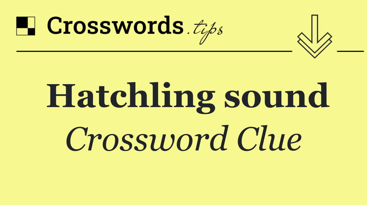Hatchling sound