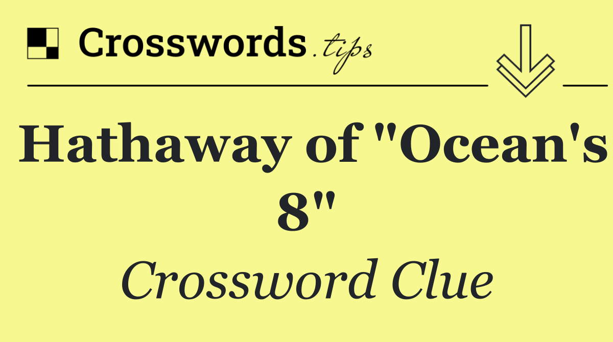 Hathaway of "Ocean's 8"