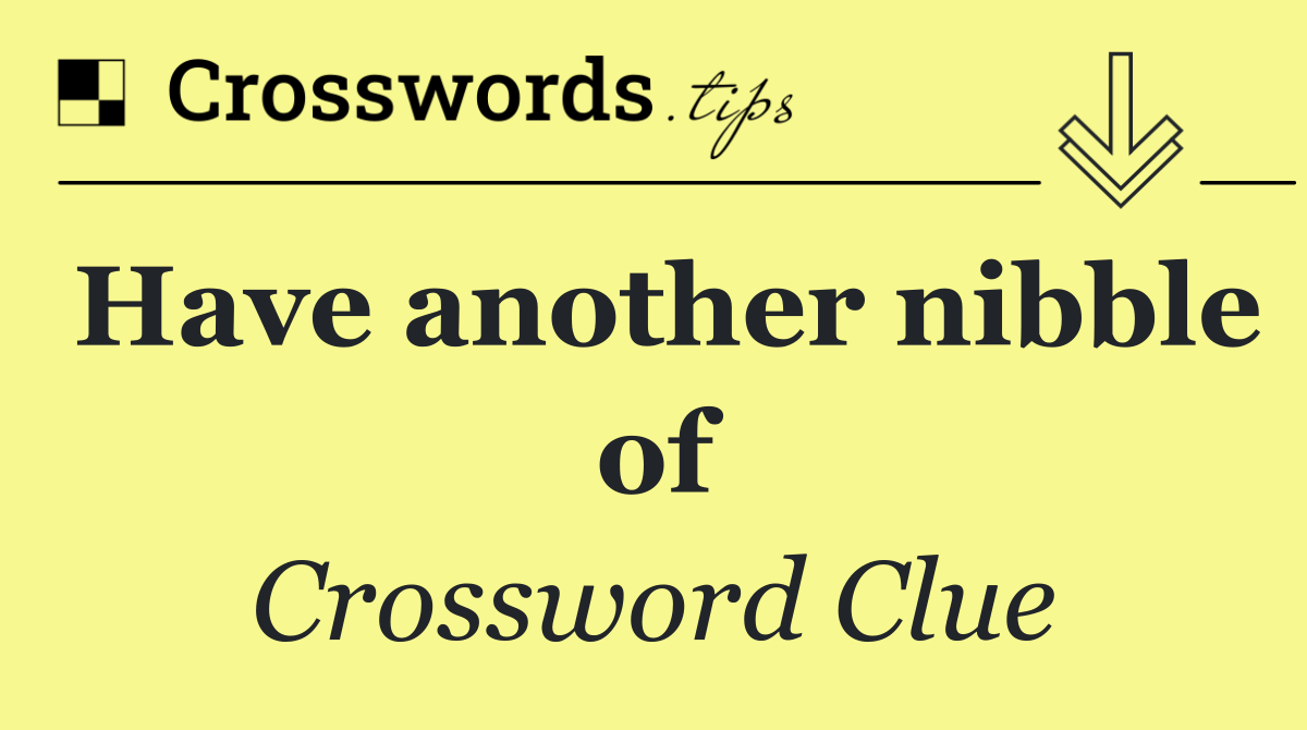 Have another nibble of