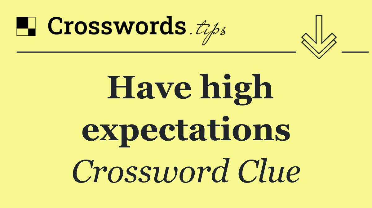 Have high expectations