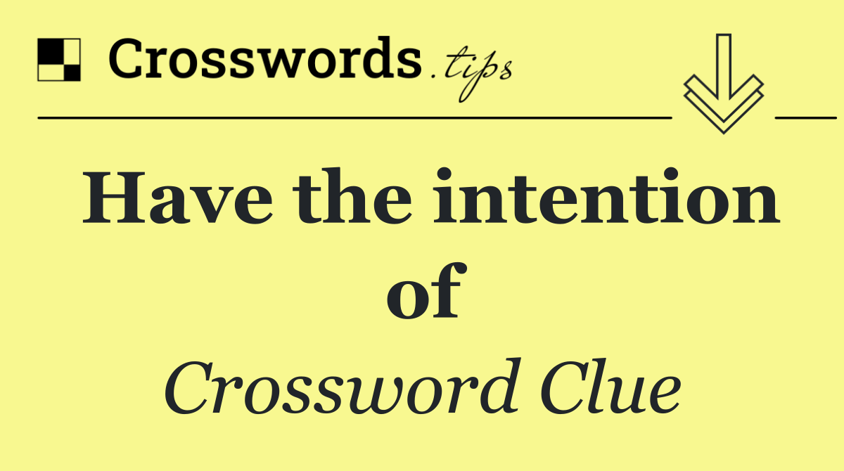 Have the intention of