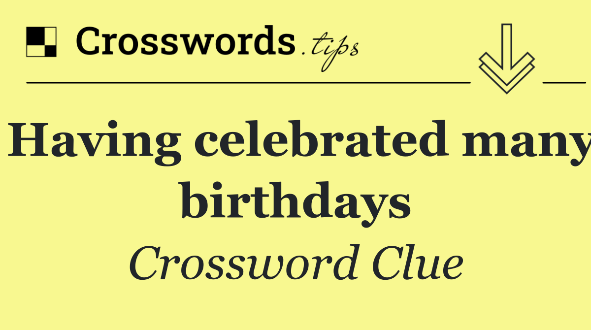 Having celebrated many birthdays