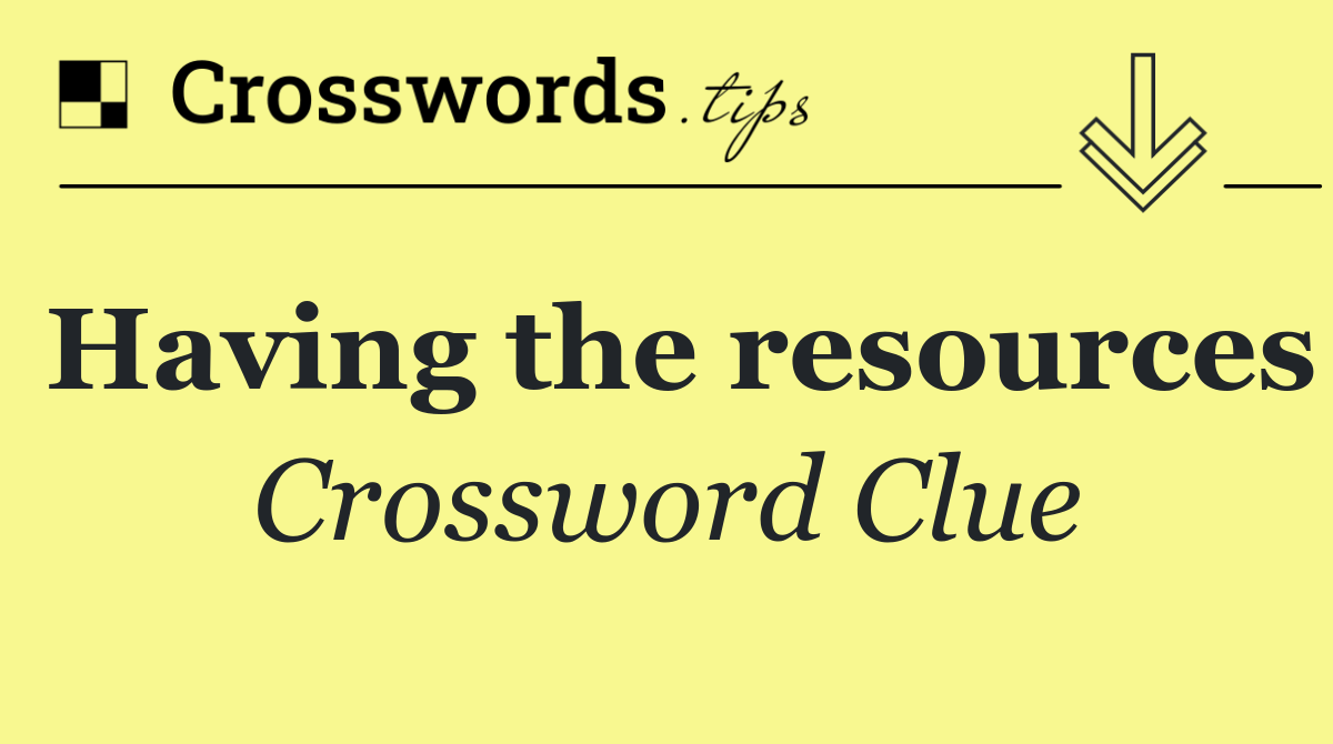 Having the resources