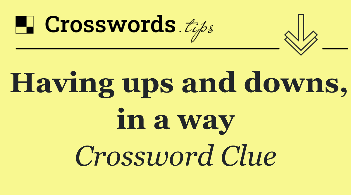 Having ups and downs, in a way