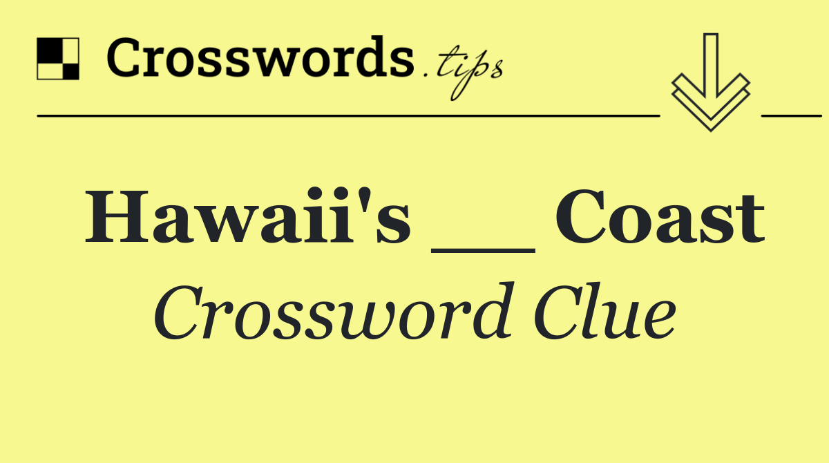 Hawaii's __ Coast
