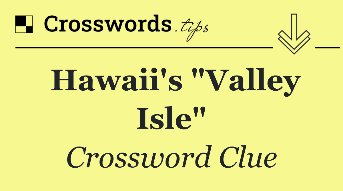 Hawaii's "Valley Isle"
