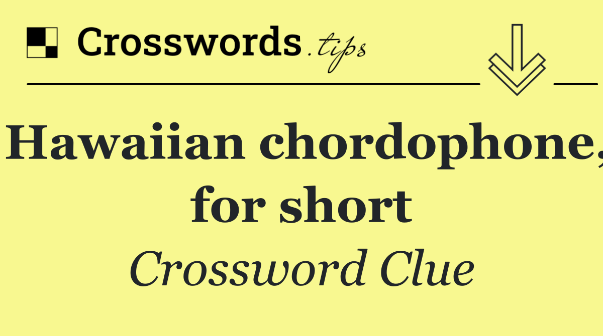 Hawaiian chordophone, for short