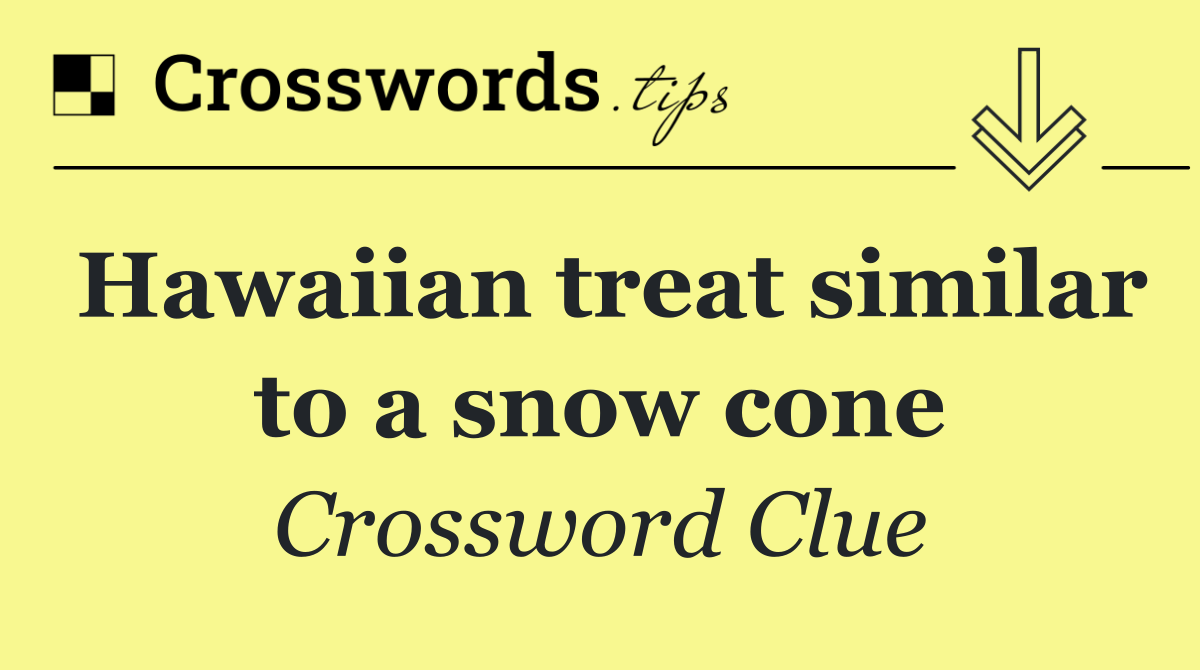 Hawaiian treat similar to a snow cone