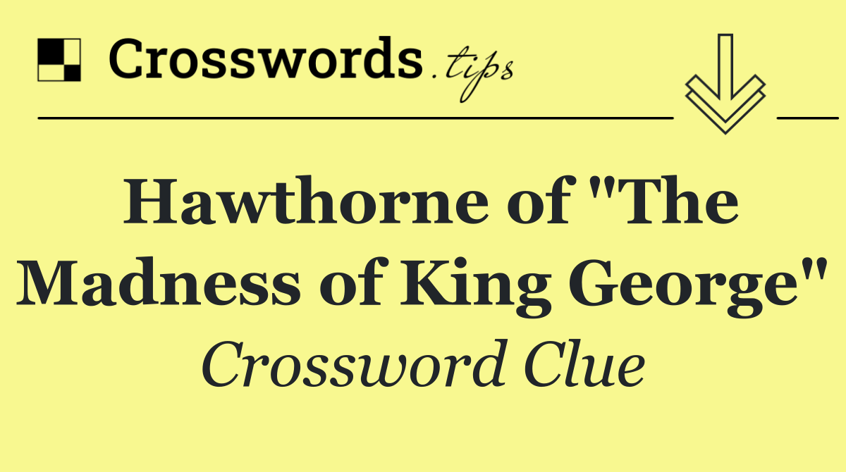 Hawthorne of "The Madness of King George"