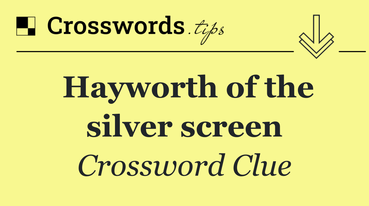 Hayworth of the silver screen