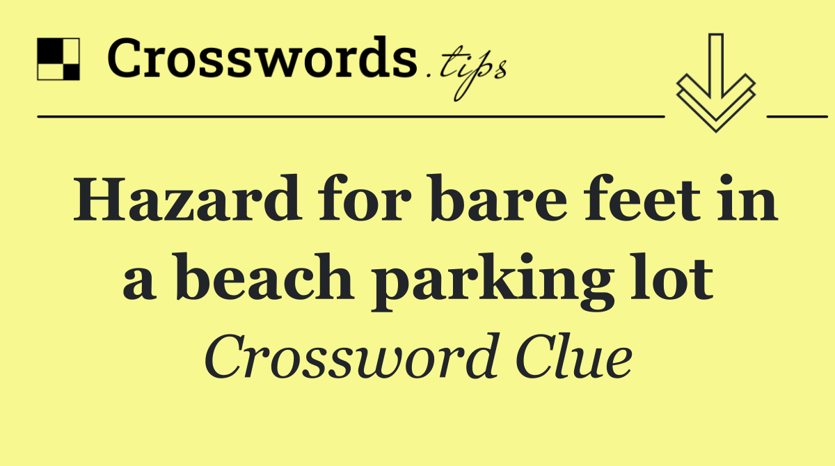 Hazard for bare feet in a beach parking lot
