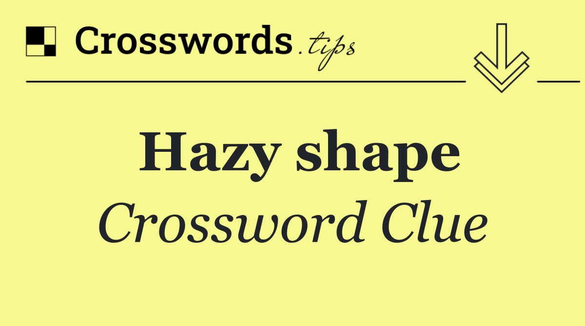 Hazy shape