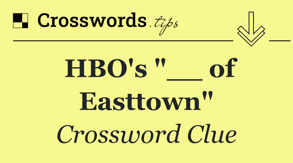 HBO's "__ of Easttown"