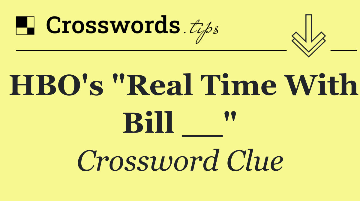 HBO's "Real Time With Bill __"