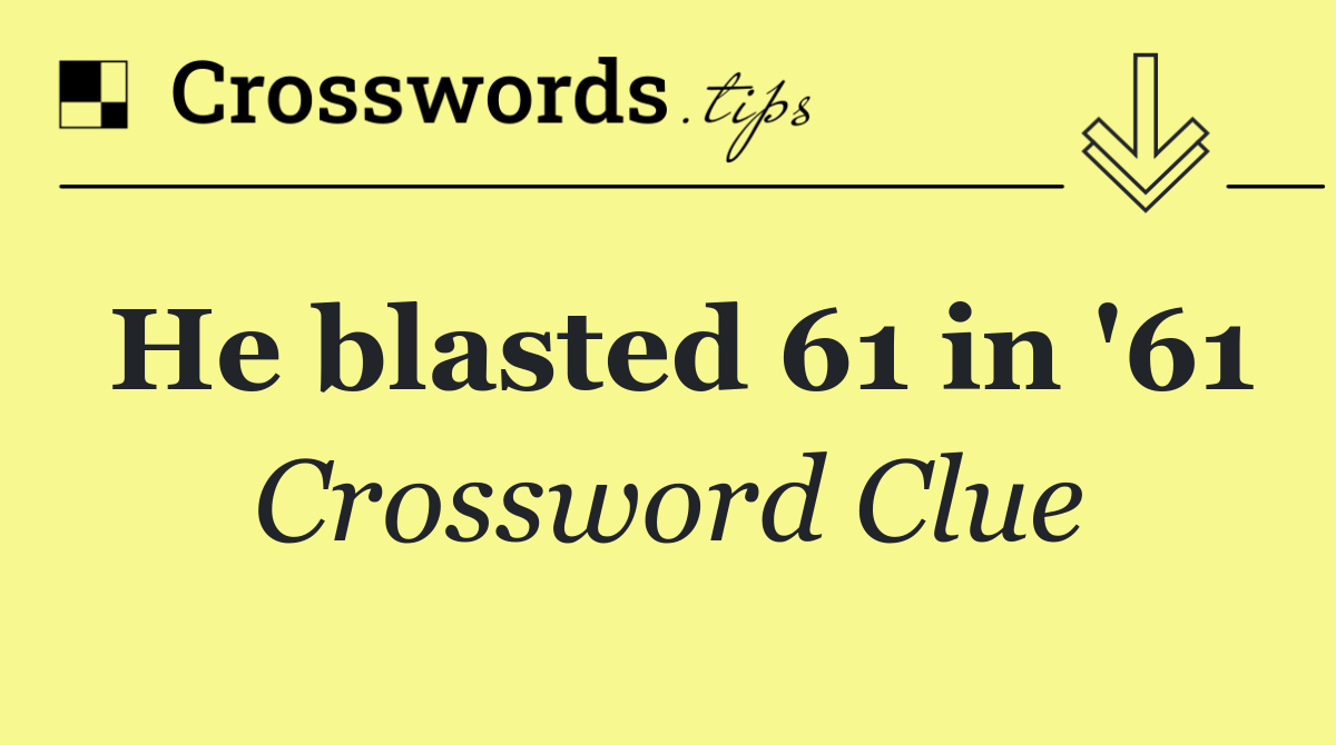 He blasted 61 in '61