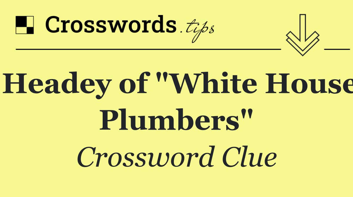 Headey of "White House Plumbers"