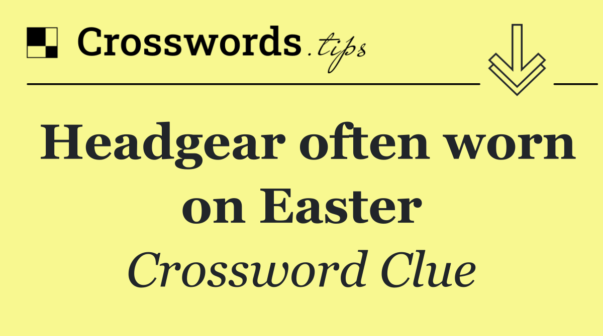 Headgear often worn on Easter