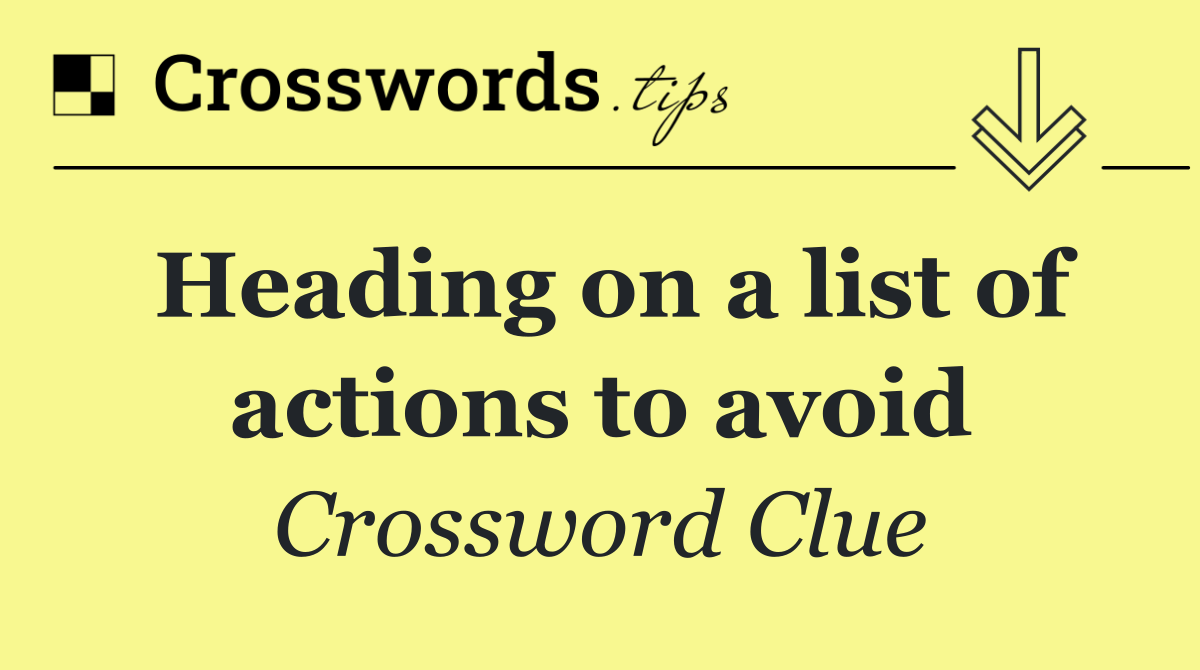 Heading on a list of actions to avoid