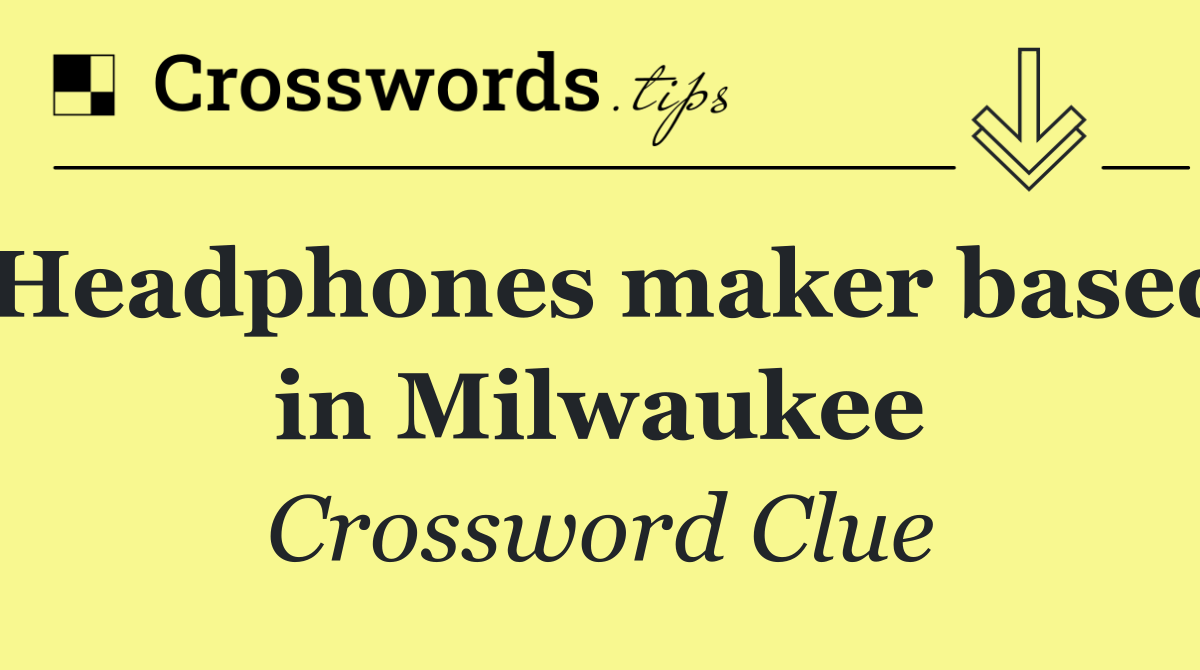 Headphones maker based in Milwaukee