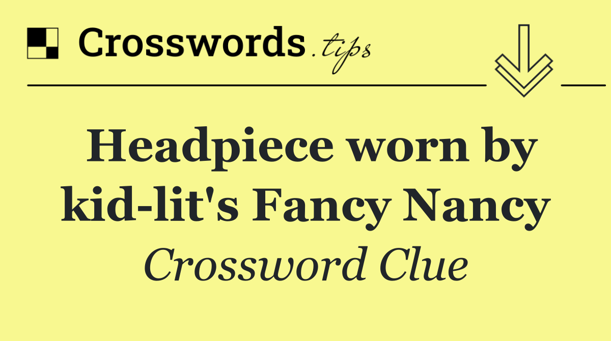 Headpiece worn by kid lit's Fancy Nancy