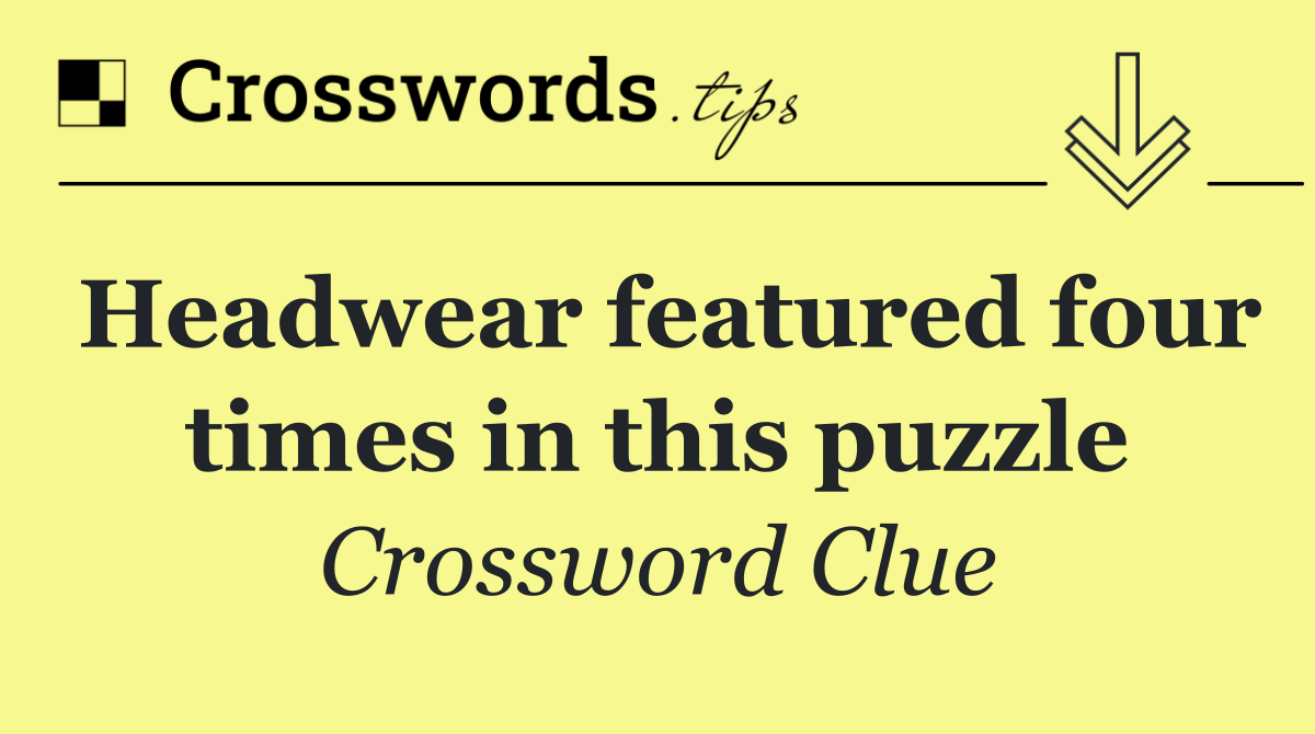 Headwear featured four times in this puzzle