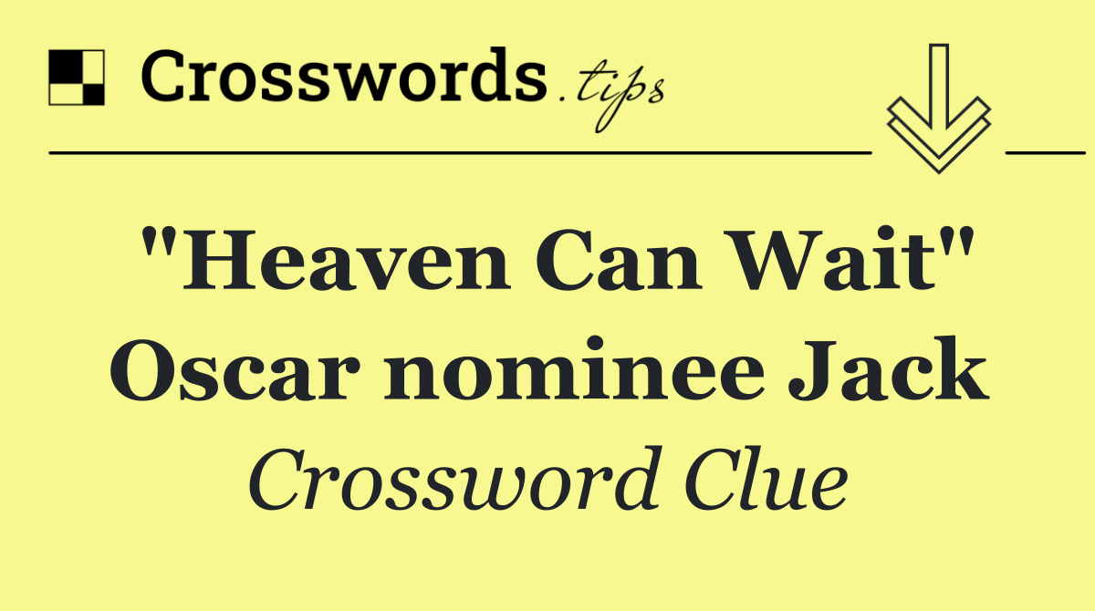 "Heaven Can Wait" Oscar nominee Jack