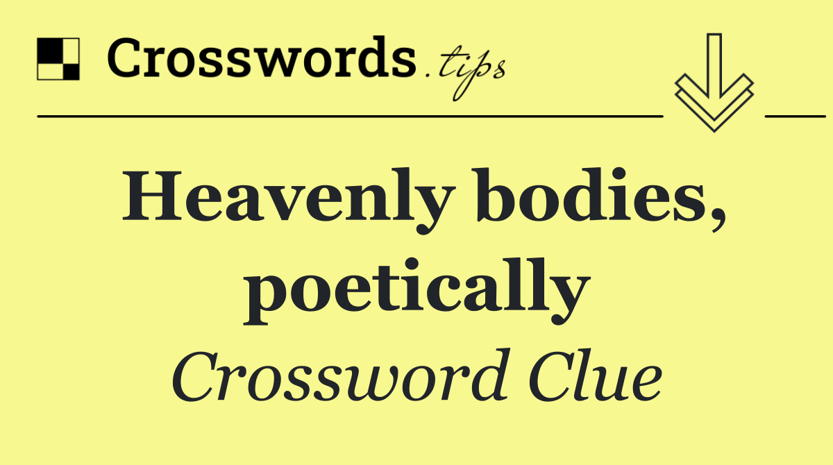 Heavenly bodies, poetically