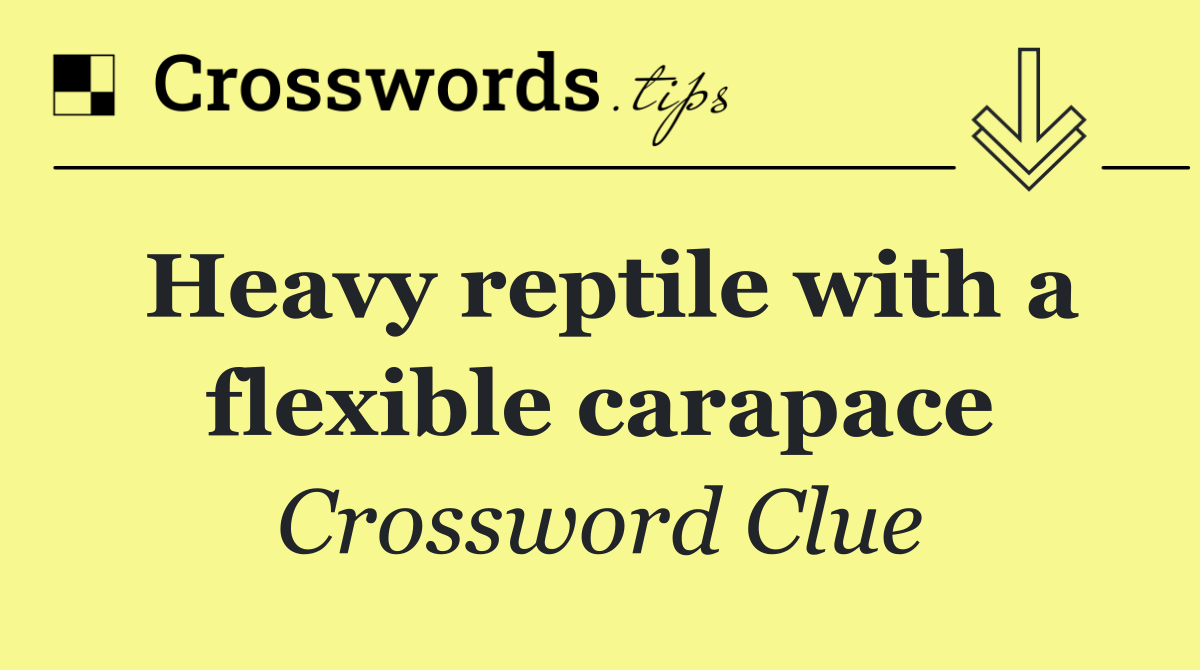 Heavy reptile with a flexible carapace