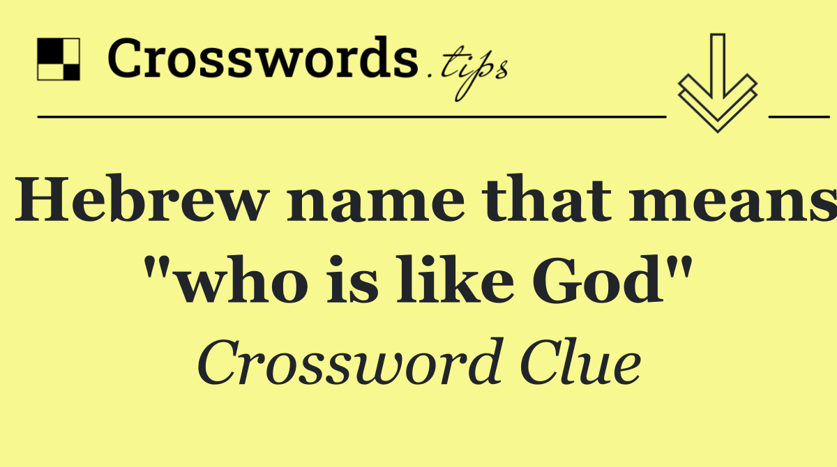 Hebrew name that means "who is like God"