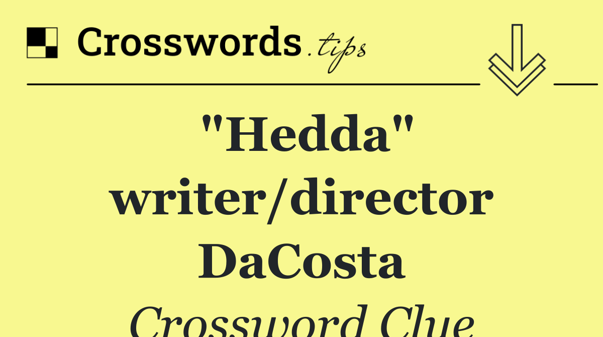 "Hedda" writer/director DaCosta
