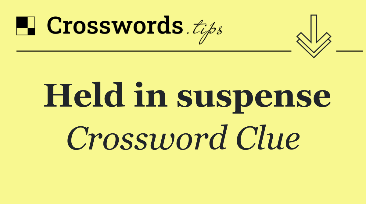 Held in suspense