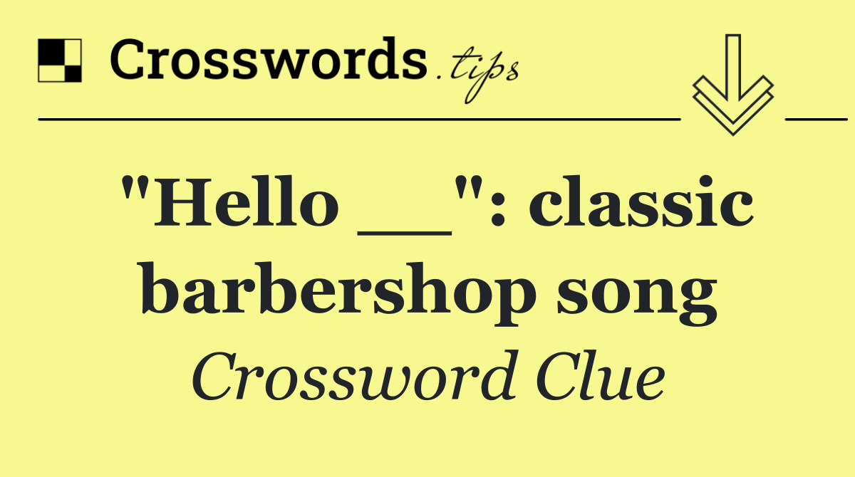 "Hello __": classic barbershop song