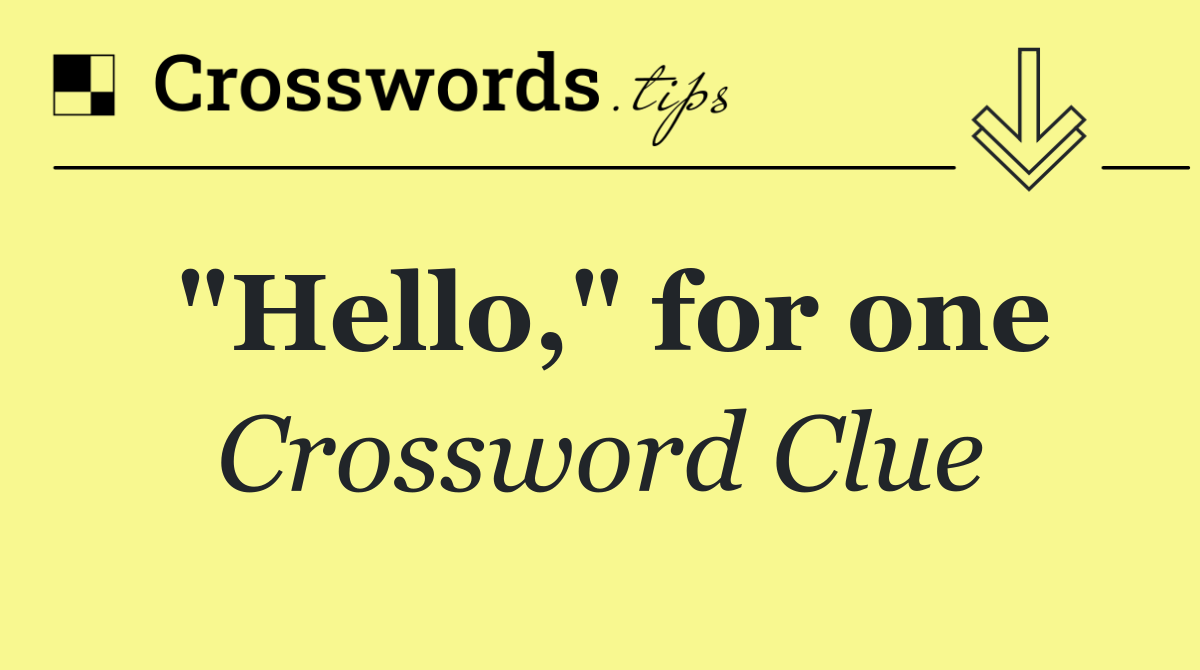 "Hello," for one