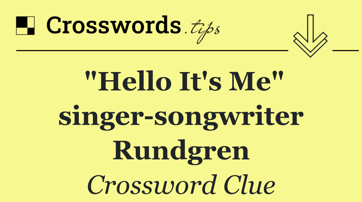 "Hello It's Me" singer songwriter Rundgren