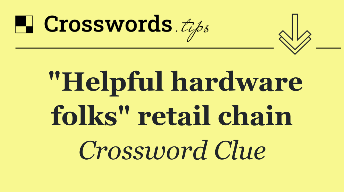 "Helpful hardware folks" retail chain