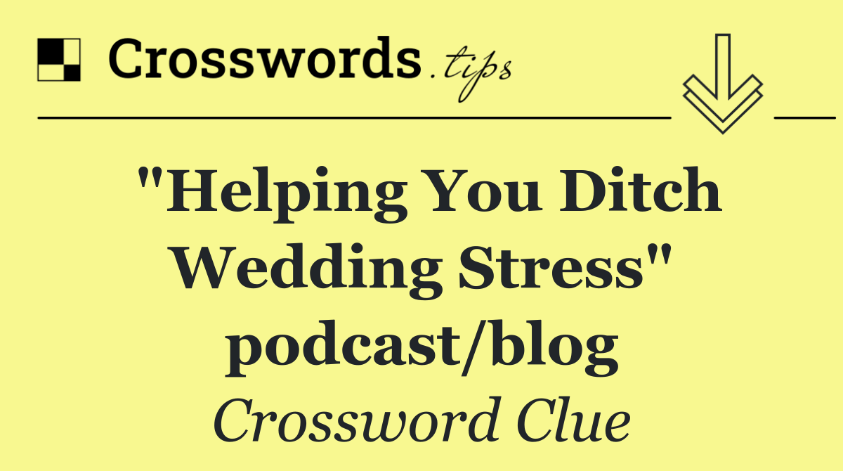 "Helping You Ditch Wedding Stress" podcast/blog