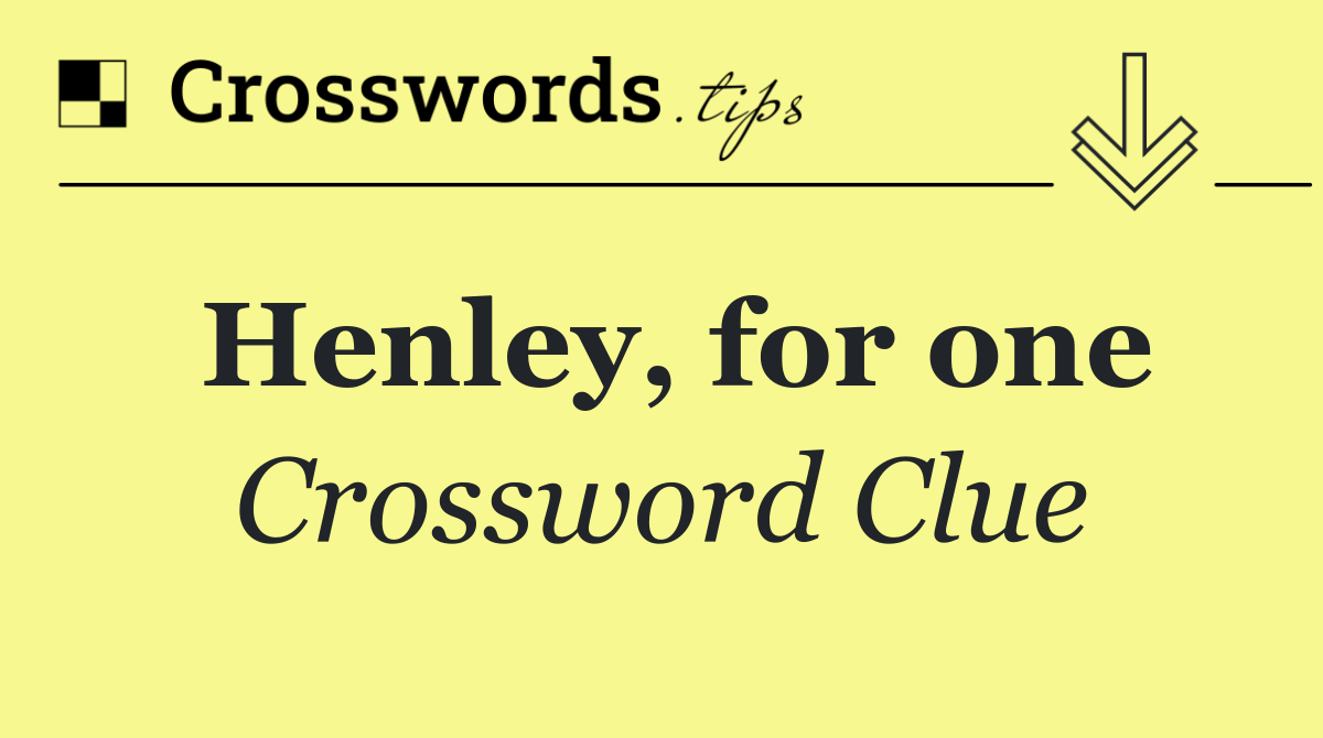 Henley, for one