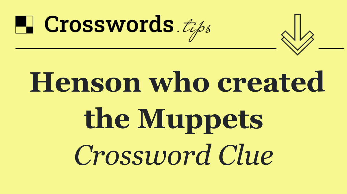 Henson who created the Muppets