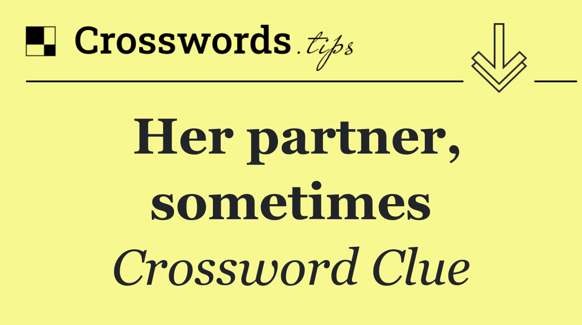 Her partner, sometimes