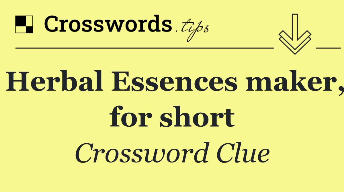 Herbal Essences maker, for short