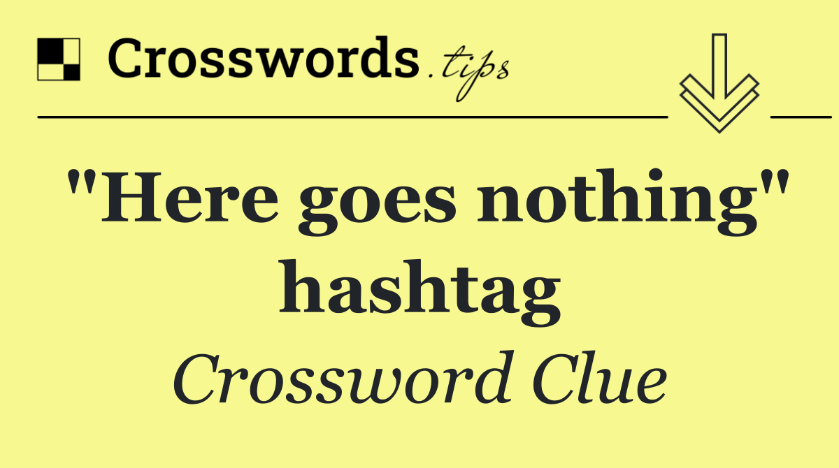"Here goes nothing" hashtag