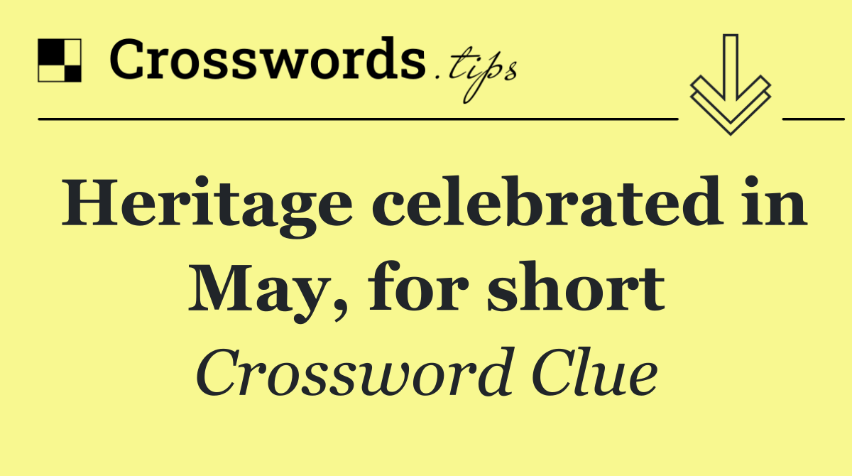 Heritage celebrated in May, for short