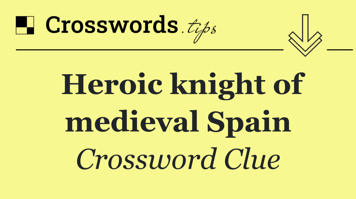 Heroic knight of medieval Spain