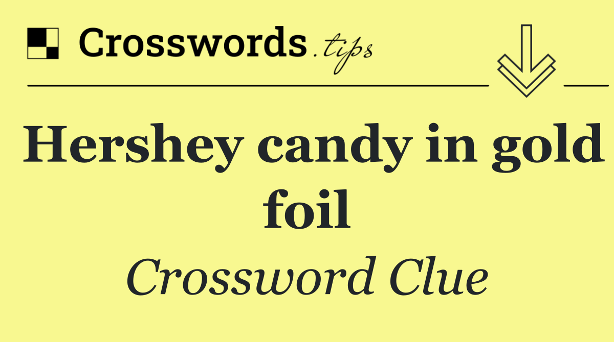 Hershey candy in gold foil