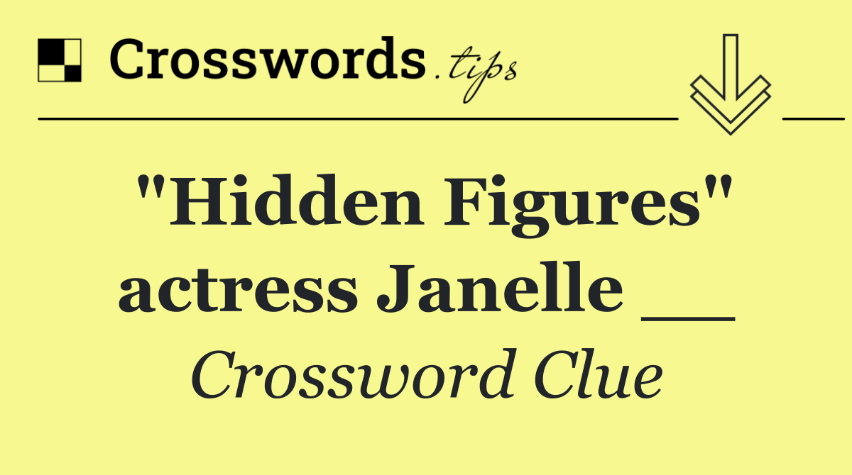 "Hidden Figures" actress Janelle __