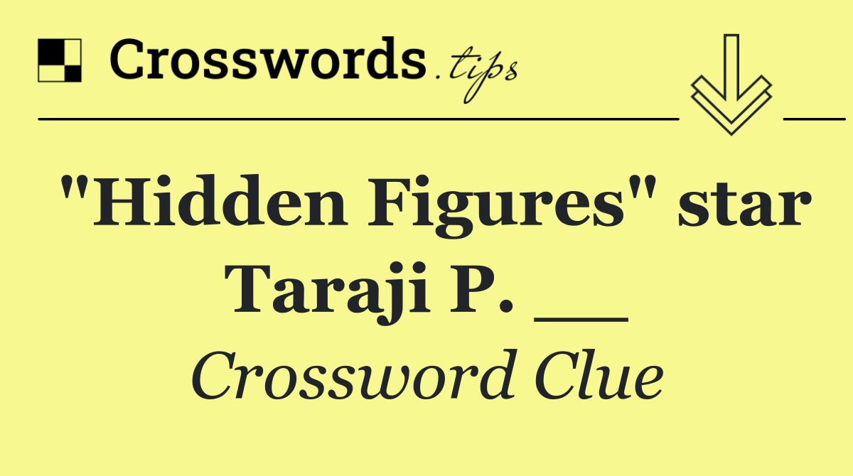 "Hidden Figures" star Taraji P. __