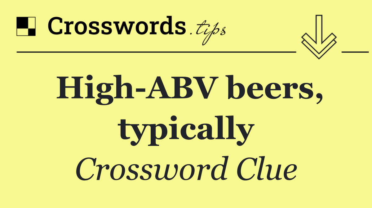 High ABV beers, typically