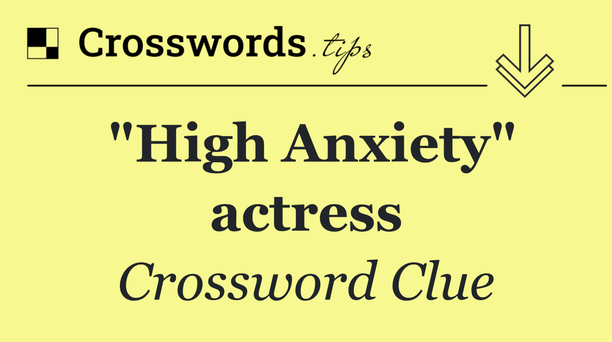 "High Anxiety" actress
