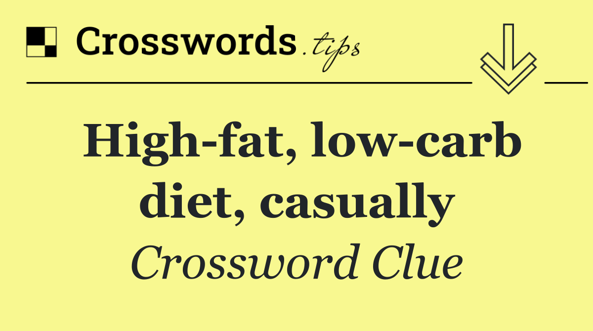 High fat, low carb diet, casually