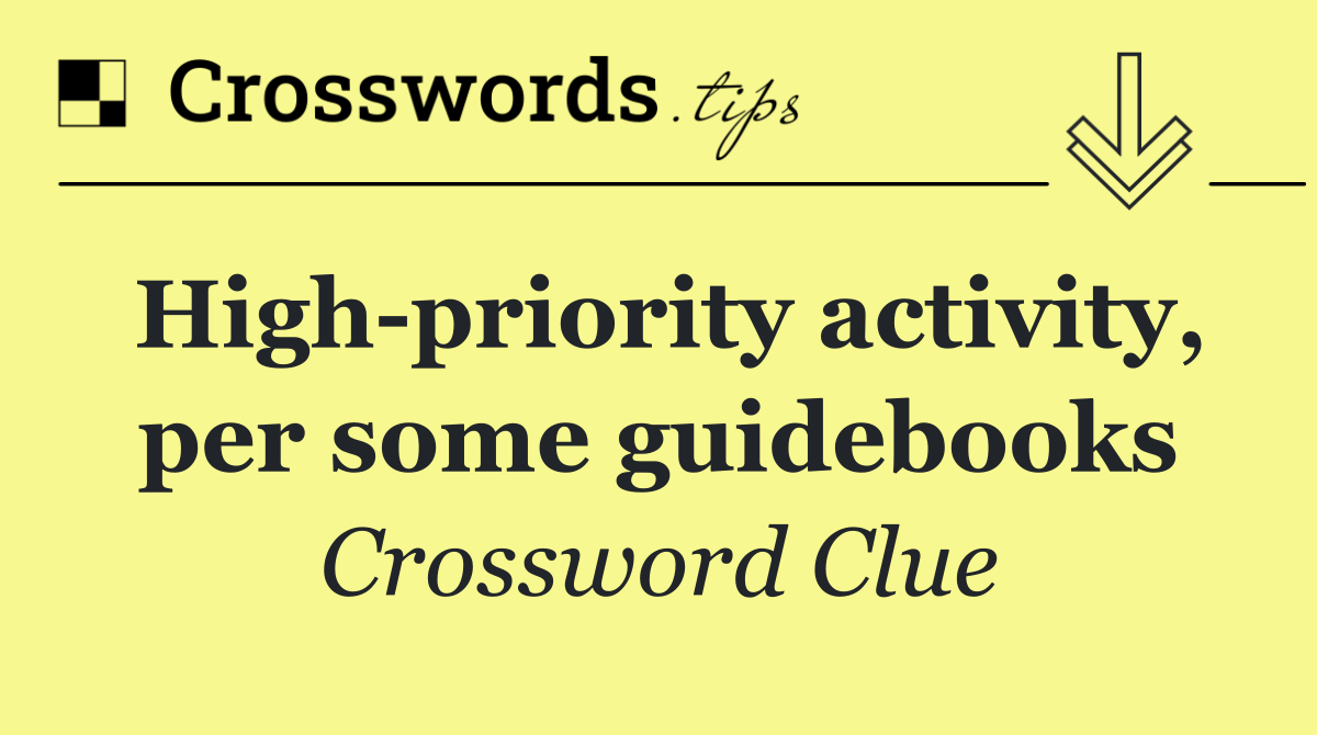 High priority activity, per some guidebooks